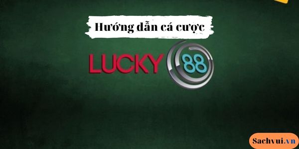 hướng dẫn cá cược tại lucky88